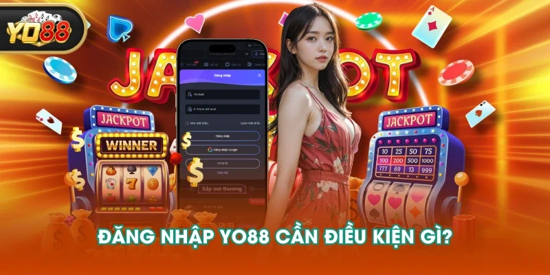 Đăng nhập YO88 cần điều kiện gì? Đăng nhập YO88 cần điều kiện gì?